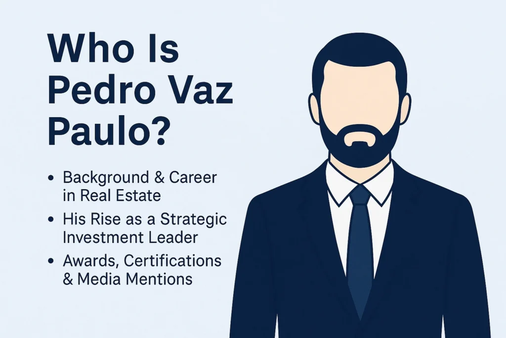 Pedrovazpaulo Real Estate Investment Guide for Smart Investors Who Is Pedro Vaz Paulo?