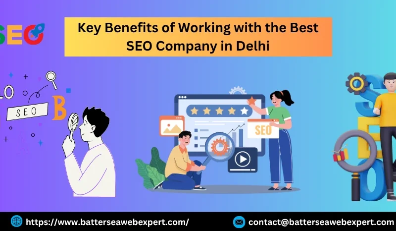 Key Benefits of Working with the Best SEO Company in Delhi