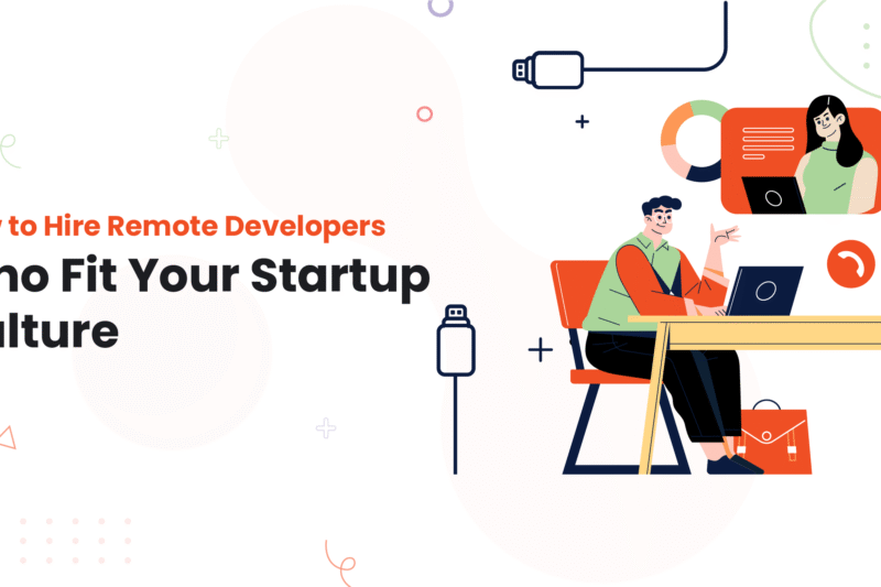 How to Hire Remote Team Developers Who Fit Your Startup Culture